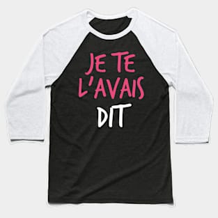Je Te LAvais Dit  - I Told You So in French Baseball T-Shirt